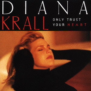 DIANA KRALL / ダイアナ・クラール / ONLY TRUST YOUR HEART / オンリー・トラスト・ユア・ハート
