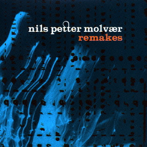 NILS PETTER MOLVAER / ニルス・ペッター・モルヴェル / REMAKES / リメイクス~NP3リミックス