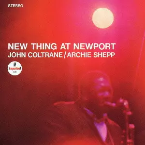JOHN COLTRANE & ARCHIE SHEPP / ジョン・コルトレーン&アーチー・シェップ / NEW THING AT NEWPORT / ニュー・シング・アット・ニューポート