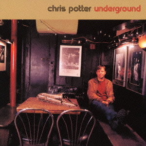 CHRIS POTTER / クリス・ポッター / UNDERGROUND / アンダーグラウンド