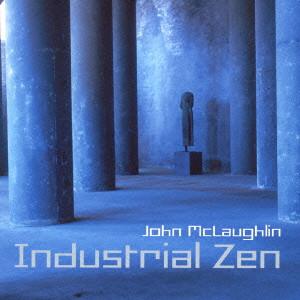JOHN MCLAUGHLIN / ジョン・マクラフリン / INDUSTRIAL ZEN / インダストリアル・ゼン
