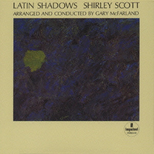 SHIRLEY SCOTT / シャーリー・スコット / LATIN SHADOWS / ラテン・シャドウズ