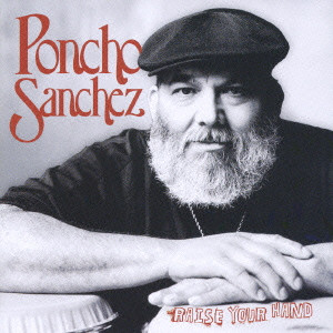 PONCHO SANCHEZ / ポンチョ・サンチェス / RAISE YOUR HAND / レイズ・ユア・ハンド