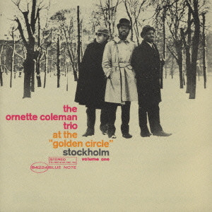ORNETTE COLEMAN / オーネット・コールマン / THE ORNETTE COLEMAN TRIO AT THE "GOLDEN CIRCLE" STOCKHOLM VOLUME 1 / ゴールデン・サークルのオーネット・コールマンVol．1