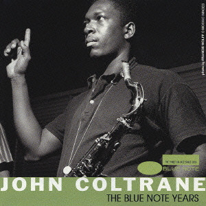 THE BLUE NOTE YEARS / ブルーノート・イヤーズ/JOHN COLTRANE/ジョン・コルトレーン ｜JAZZ｜ディスクユニオン・オンラインショップ｜diskunion.net