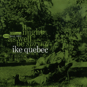 IKE QUEBEC / アイク・ケベック / It Might As Well be Spring / 春の如く