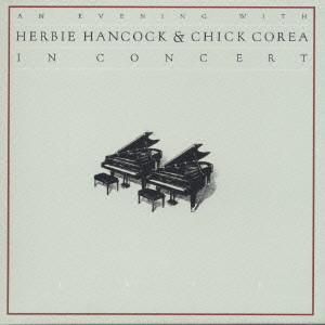 CHICK COREA / チック・コリア / AN EVENING WITH HERBIE HANCOCK & CHICK COREA IN CONCERT / イン・コンサート