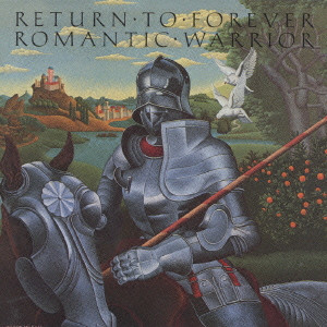 RETURN TO FOREVER / リターン・トゥ・フォーエヴァー / ROMANTIC WARRIOR / 浪漫の騎士
