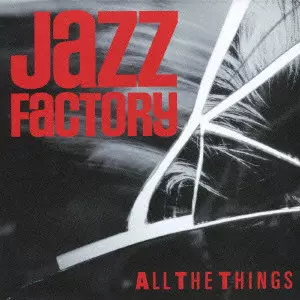 ALL THE THINGS / オール・ザ・シングス/JAZZ FACTORY/ジャズ