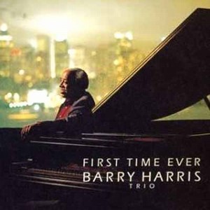 BARRY HARRIS / バリー・ハリス / First Time Ever / ファースト・タイム・エバー