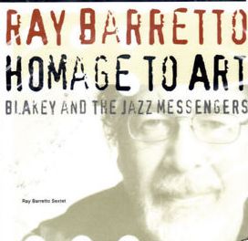 RAY BARRETTO / レイ・バレット / HOMAGE TO ART - BLAKEY AND THE JAZZ MESSENGERS / オマージュ・トゥ・アート(アート・ブレイキー&ジャズ・メッセンジャーズへ捧ぐ)
