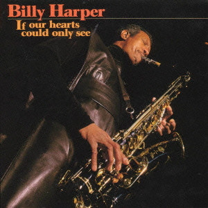 BILLY HARPER / ビリー・ハーパー / If Our Hearts Could Only See / イフ・アワ・ハーツ・クッド・オンリー・シー