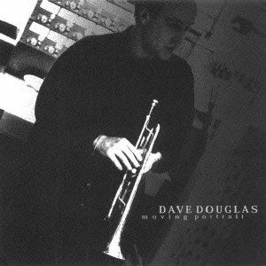 DAVE DOUGLAS / デイヴ・ダグラス / MOVING PORTRAIT / ムーヴィング・ポートレイト