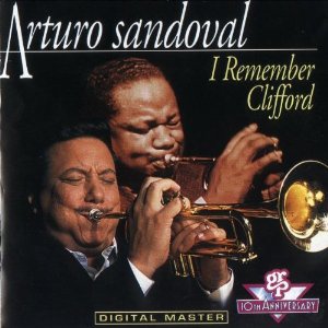 ARTURO SANDOVAL / アルトゥーロ・サンドバル / I Remember Clifford / アイ・リメンバー・クリフォード