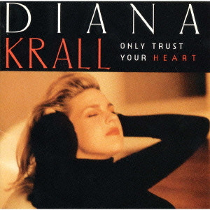 DIANA KRALL / ダイアナ・クラール / ONLU TRUST YOUR HEART / オンリー・トラスト・ユア・ハート