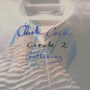 CHICK COREA / チック・コリア / チック・コリア/サークル2~ギャザリング