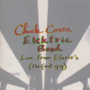 CHICK COREA / チック・コリア / チック・コリア・エレクトリック・バンド/ライヴ・フロム・エラリオズ