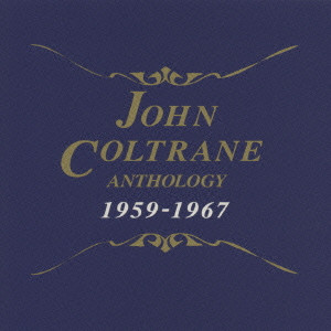 JOHN COLTRANE / ジョン・コルトレーン / JOHN COLTRANE ANTHOLOGY 1959-1967 / ジョン・コルトレーン・アンソロジー1959-1967