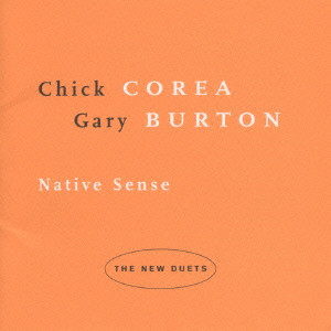 CHICK COREA & GARY BURTON / チック・コリア&ゲイリー・バートン / NATIVE SENSE / ネイティヴ・センス