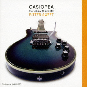 CASIOPEA / カシオペア / CASIOPEA PLAYS GUITAR MINUS ONE BITTER SWEET / CASIOPEA Plays Guitar MINUS ONE BITTER SWEET