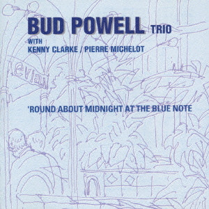 BUD POWELL / バド・パウエル / ROUND ABOUT MIDNIGHT AT THE BLUE NOTE / 真夜中のカフェ・ブルーノート