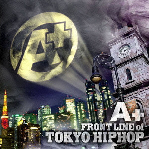V.A. (A PLUS TV STREET VISIONARY) / A+東京 / A+ FRONT LINE of TOKYO HIPHOP