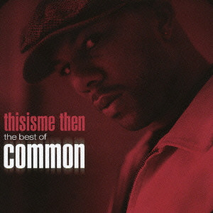 COMMON (COMMON SENSE) / コモン (コモン・センス) / THIS IS ME THEN: THE BEST OF COMMON / This is me then:the best of common