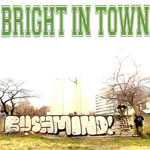 BUSHMIND / BRIGHT IN TOWN / BRIGHT IN TOWN