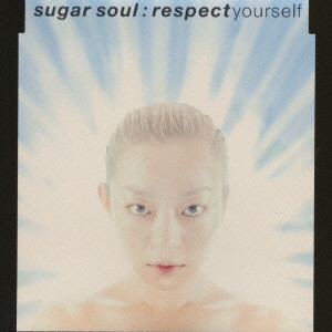 SUGAR SOUL / RESPECT YOURSELF / respect yourself