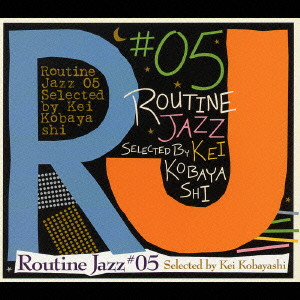 KEI KOBAYASHI / 小林径 / ROUTINE JAZZ - SELECTED BY KEI KOBAYASHI / Routine Jazz #05 Selected by Kei Kobayashi