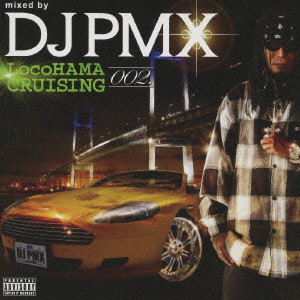 DJ PMX / LocoHAMA CRUSING 002 mixed by DJ PMX