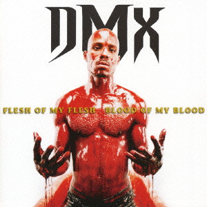 DMX / FLESH OF MY FLESH, BLOOD OF MY BLOOD / フレッシュ・オブ・マイ・フレッシュ，ブラッド・オブ・マイ・ブラッド