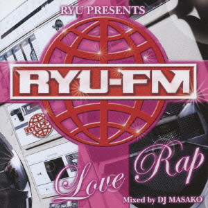 DJ MASAKO / RYU FM PRESENTS LOVE RAP MIXED BY DJ MASAKO / RYU FMプレゼンツ ラヴ・ラップ mixed by DJ MASAKO