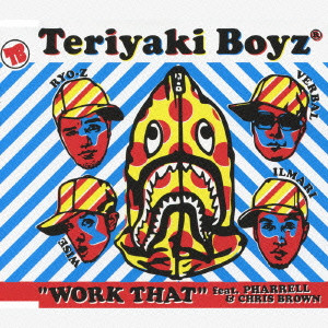 TERIYAKI BOYZ / テリヤキボーイズ / "WORK THAT" FEAT.PHARREL & CHRIS BROWN / “WORK THAT” feat．PHARREL＆CHRIS BROWN