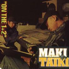 MAKI & TAIKI (DJ MAKI THE MAGIC & DJ TAIKI) / マキ & タイキ / MAKI&TAIKI/オン・ザ・1+2