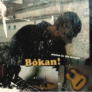 BOKAN! MUSICS IN THE MARGIN / BOKAN! MUSICS IN THE MARGIN