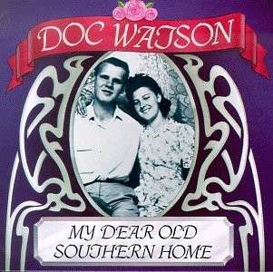 DOC WATSON / ドック・ワトソン / MY DEAR OLD SOUTHERN HOME