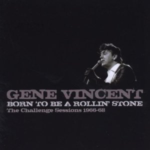GENE VINCENT / ジーン・ヴィンセント / BORN TO BE A ROLLIN' STONE :CHALLENGE SESSIONS 196