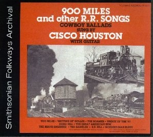 CISCO HOUSTON / シスコ・ヒューストン / 900 MILES & OTHER R.R. SONGS