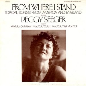 PEGGY SEEGER / ペギー・シーガー / FROM WHERE I STAND: TOPICAL SONGS FROM AMERICA & E