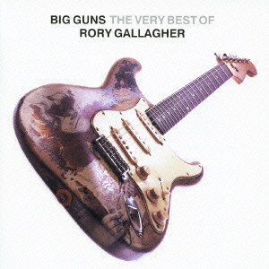 RORY GALLAGHER / ロリー・ギャラガー / BIG GUNS THE VERY BEST OF RORY GALLAGHER / ビッグ・ガンズ~ザ・ヴェリー・ベスト・オブ・ロリー・ギャラガー