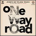JOHN BUTLER TRIO / ジョン・バトラー・トリオ / ONE WAY ROAD