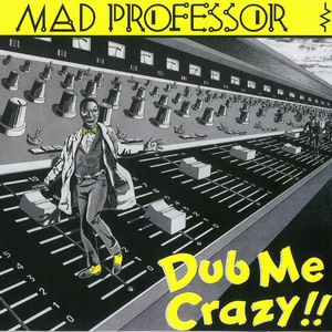 MAD PROFESSOR / マッド・プロフェッサー / DUB ME CRAZY