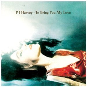 P.J. HARVEY / TO BRING YOU MY LOVE