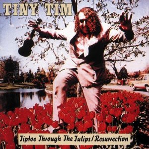 TINY TIM / タイニー・ティム / RESURRECTION/TIPTOE THROUGH THE TULLIPS
