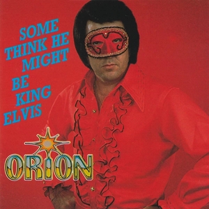 ORION (JIMMY ELLIS) / SOME THINK HE MIGHT BE KING ELVIS