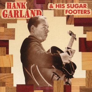 HANK GARLAND / ハンク・ガーランド / HANK GARLAND & HIS SUGAR FOOTERS