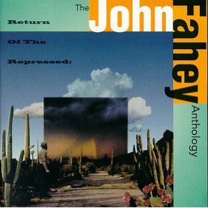 JOHN FAHEY / ジョン・フェイヒイ / RETURN OF THE REPRESSED-ANTHO