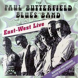 PAUL BUTTERFIELD BLUES BAND / ポール・バターフィールド・ブルース・バンド / EAST-WEST LIVE