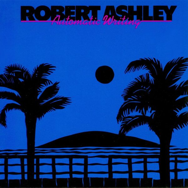 ROBERT ASHLEY / ロバート・アシュリー / AUTOMATIC WRITING